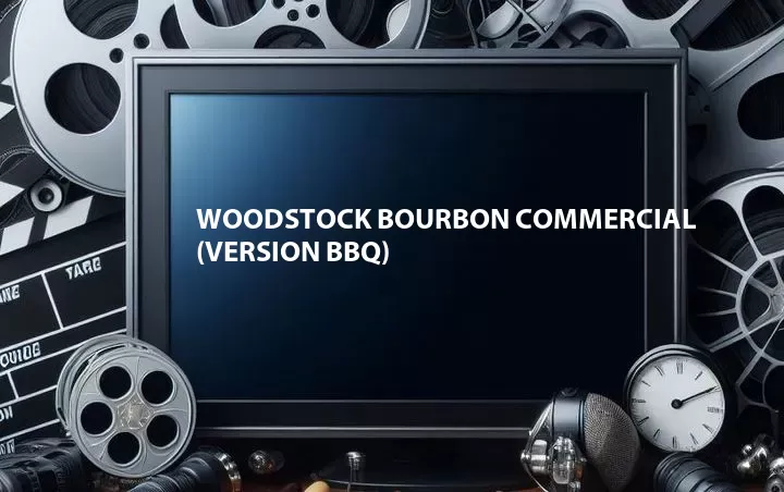 Woodstock Bourbon Commercial (Version BBQ)