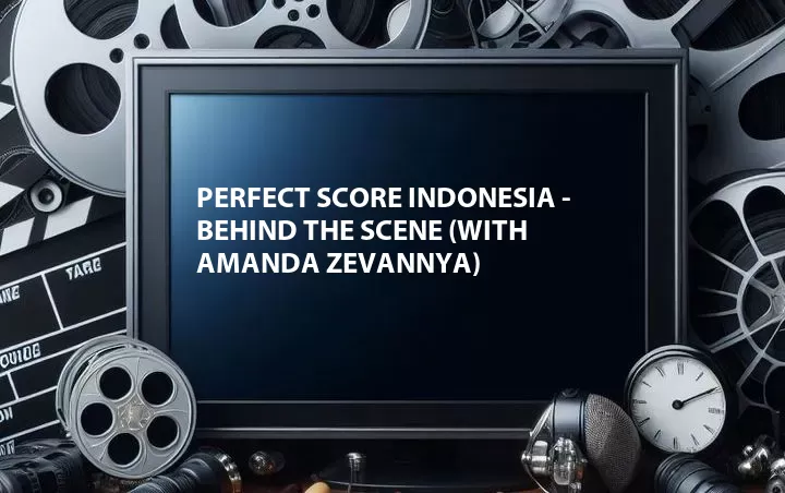 Perfect Score Indonesia - Behind The Scene (with Amanda Zevannya)