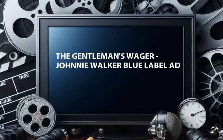 The Gentleman's Wager - Johnnie Walker Blue Label Ad