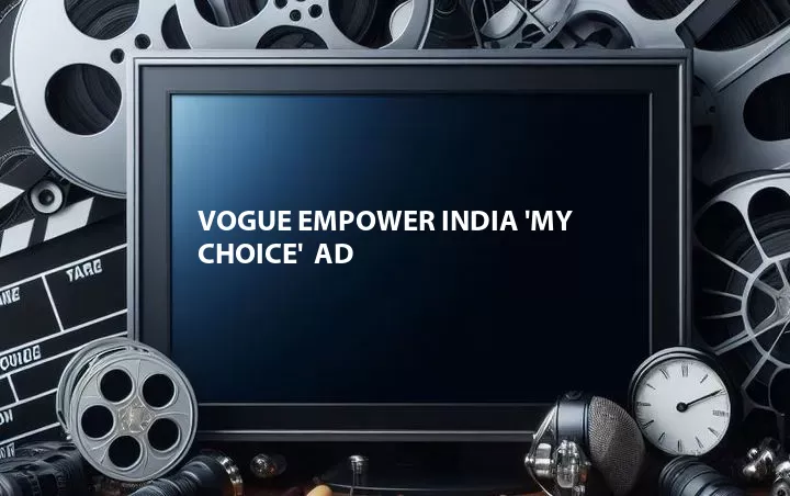 Vogue Empower India 'My Choice'  Ad