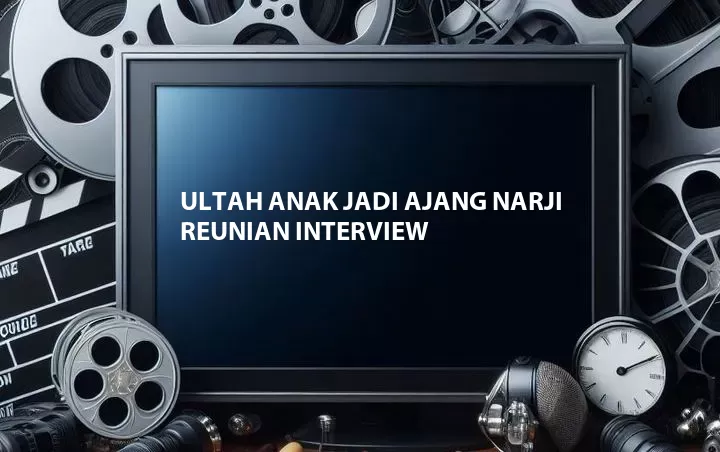 Ultah Anak Jadi Ajang Narji Reunian Interview