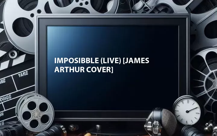 Imposibble (Live) [James Arthur Cover]