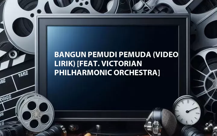 Bangun Pemudi Pemuda (Video Lirik) [Feat. Victorian Philharmonic Orchestra]