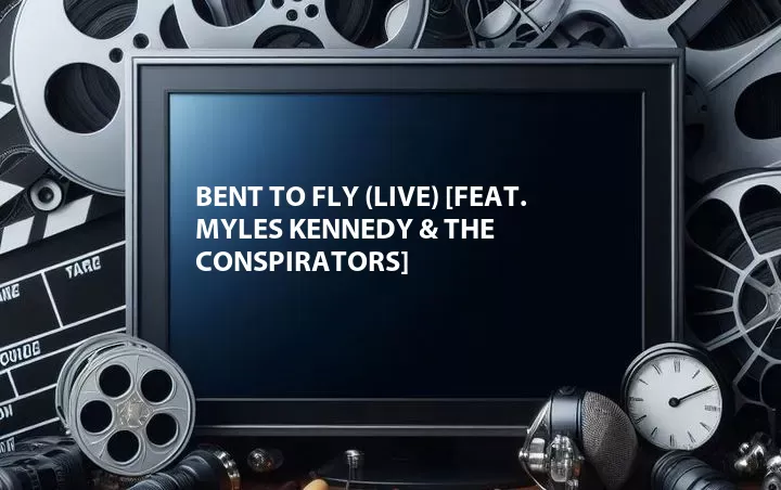 Bent to Fly (Live) [Feat. Myles Kennedy & The Conspirators]