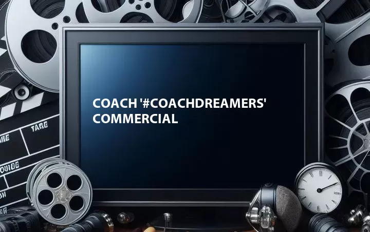 Coach '#CoachDreamers' Commercial