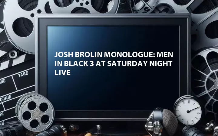 Josh Brolin Monologue: Men in Black 3 at Saturday Night Live