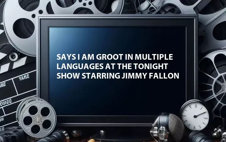 Says I Am Groot in Multiple Languages at The Tonight Show Starring Jimmy Fallon