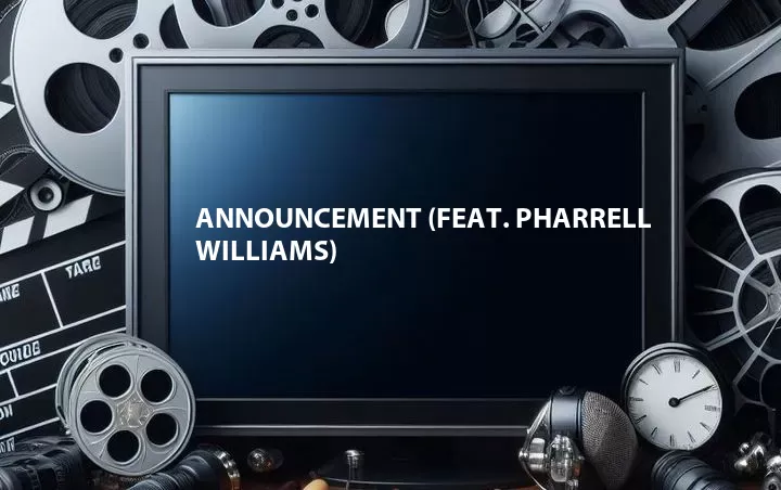 Announcement (Feat. Pharrell Williams)