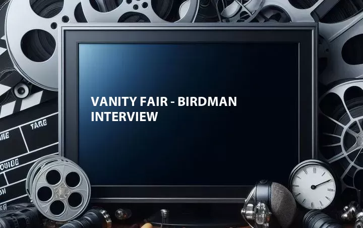 Vanity Fair - Birdman Interview