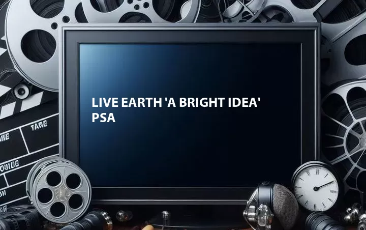 Live Earth 'A Bright Idea' PSA