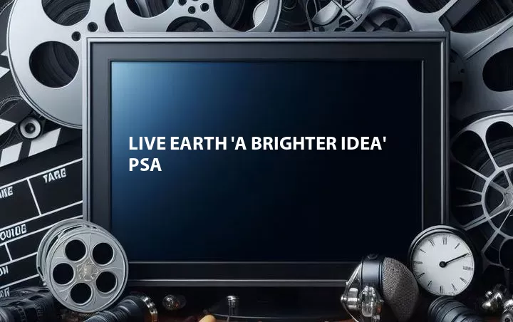 Live Earth 'A Brighter Idea' PSA