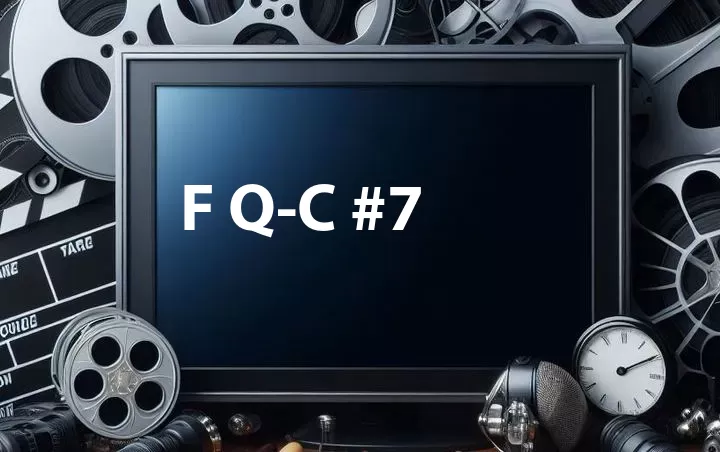 F Q-C #7