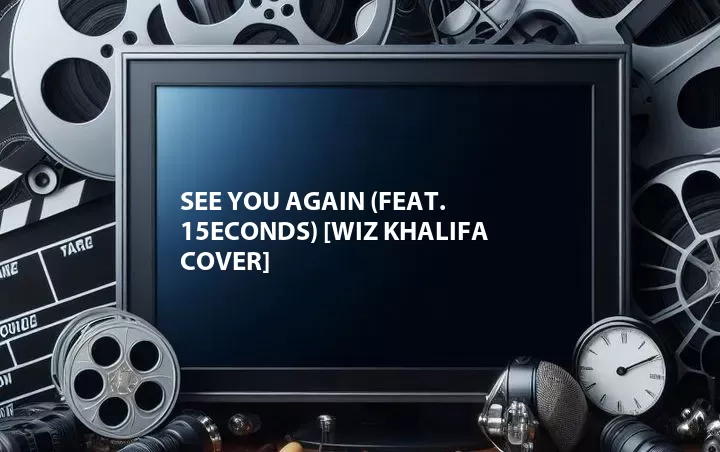 See You Again (Feat. 15econds) [Wiz Khalifa Cover]