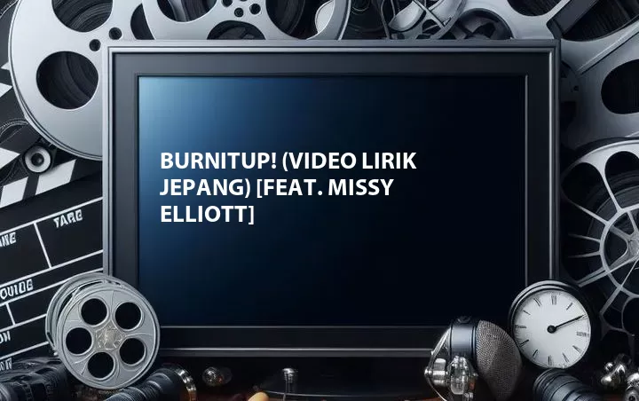 BURNITUP! (Video Lirik Jepang) [Feat. Missy Elliott]