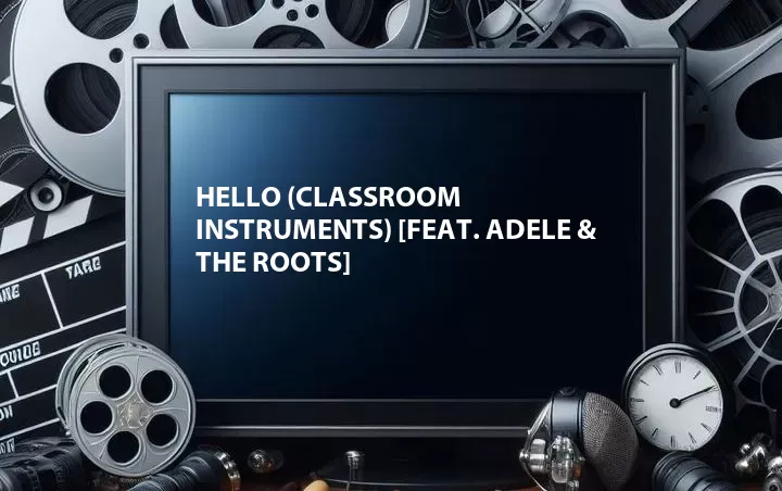 Hello (Classroom Instruments) [Feat. Adele & The Roots]