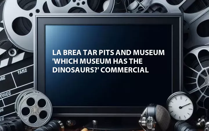 La Brea Tar Pits and Museum 'Which Museum Has the Dinosaurs?' Commercial