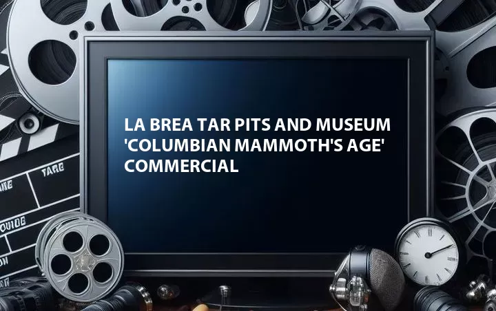 La Brea Tar Pits and Museum 'Columbian Mammoth's Age' Commercial
