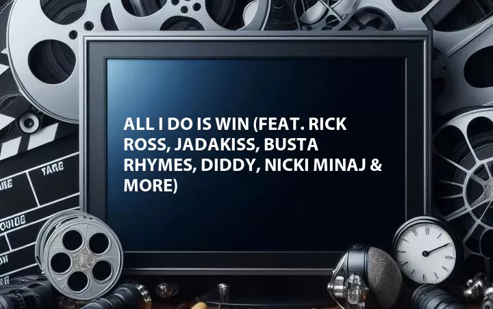 All I Do Is Win (Feat. Rick Ross, Jadakiss, Busta Rhymes, Diddy, Nicki Minaj & More)