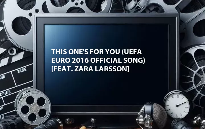 This One's for You (UEFA EURO 2016 Official Song) [Feat. Zara Larsson]