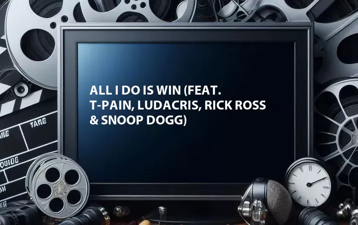 All I Do Is Win (Feat. T-Pain, Ludacris, Rick Ross & Snoop Dogg)
