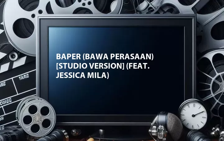 Baper (Bawa Perasaan) [Studio Version] (Feat. Jessica Mila)