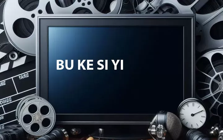 Bu Ke Si Yi