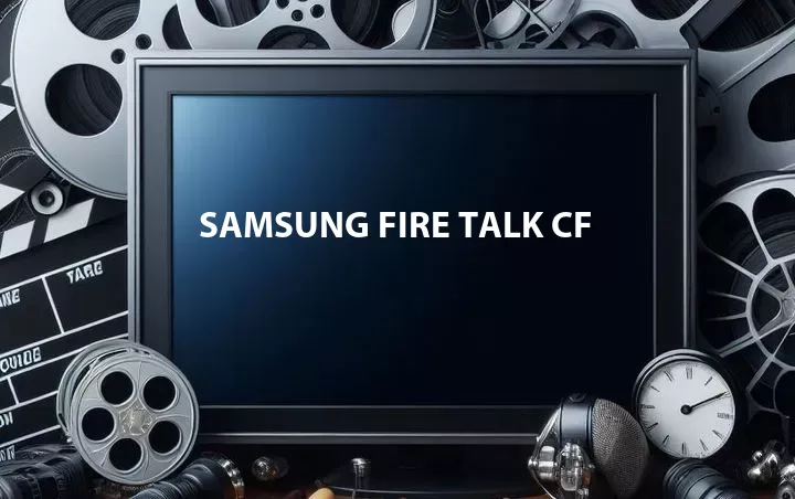 Samsung Fire Talk CF