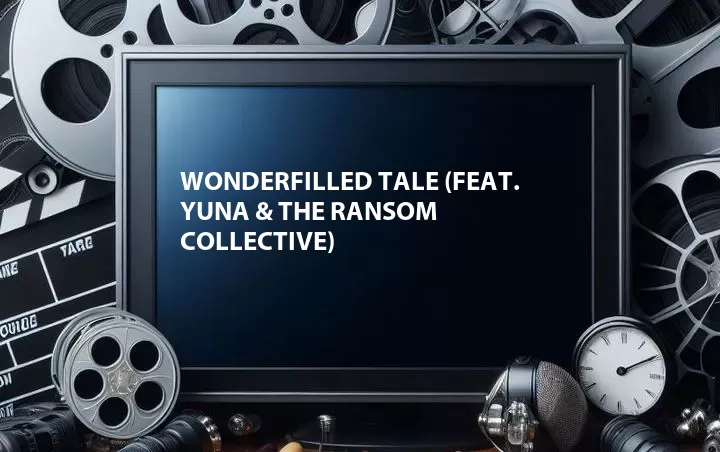Wonderfilled Tale (Feat. Yuna & The Ransom Collective)