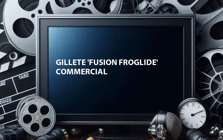 Gillete 'Fusion Froglide' Commercial