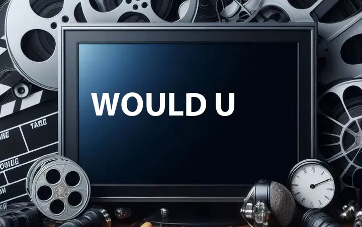 Would U