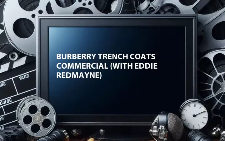 Burberry Trench Coats Commercial (with Eddie Redmayne)