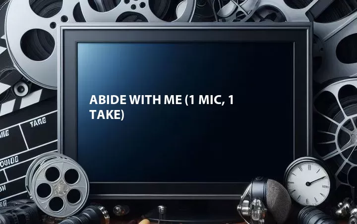 Abide with Me (1 Mic, 1 Take)