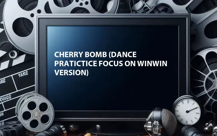 Cherry Bomb (Dance Pratictice Focus on Winwin Version)