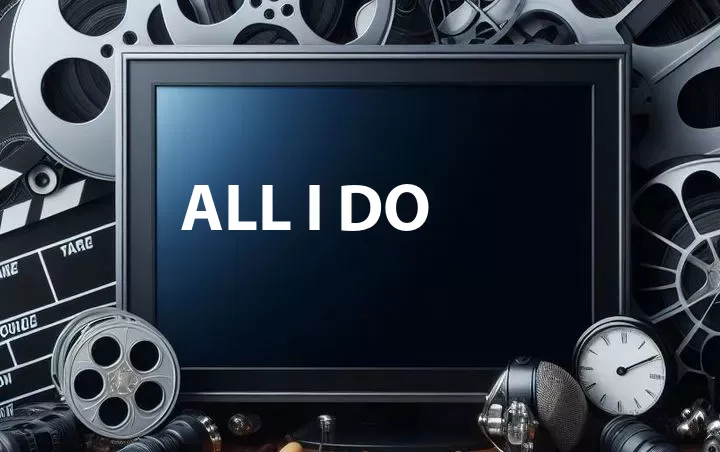 All I Do