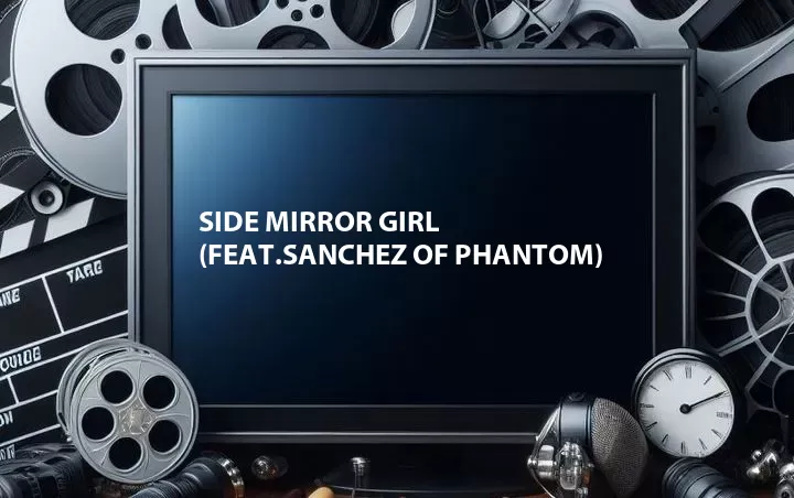 Side Mirror Girl (Feat.Sanchez of Phantom)