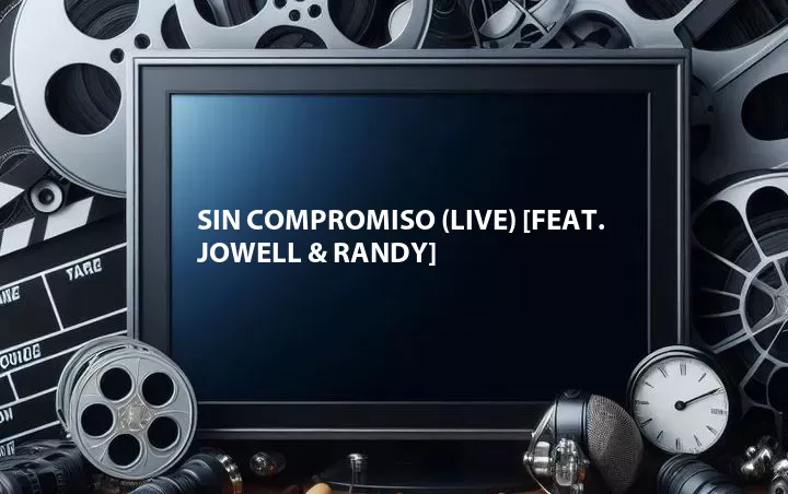 Sin Compromiso (Live) [Feat. Jowell & Randy]