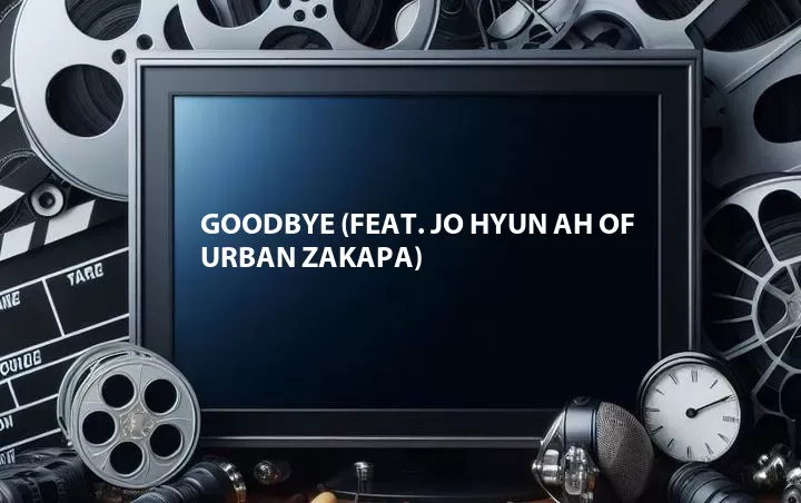Goodbye (Feat. Jo Hyun Ah of Urban Zakapa)