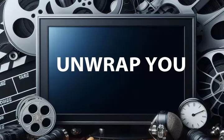 Unwrap You