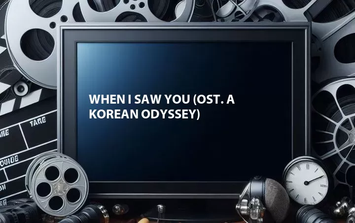 When I Saw You (OST. A Korean Odyssey)