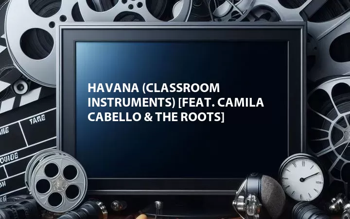 Havana (Classroom Instruments) [Feat. Camila Cabello & The Roots]