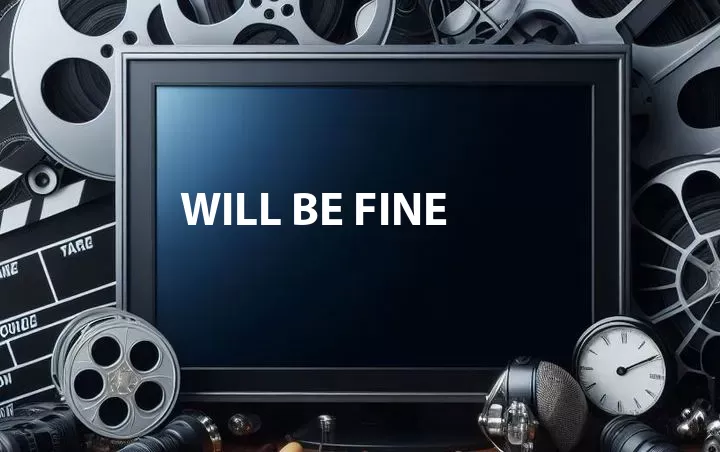 Will Be Fine