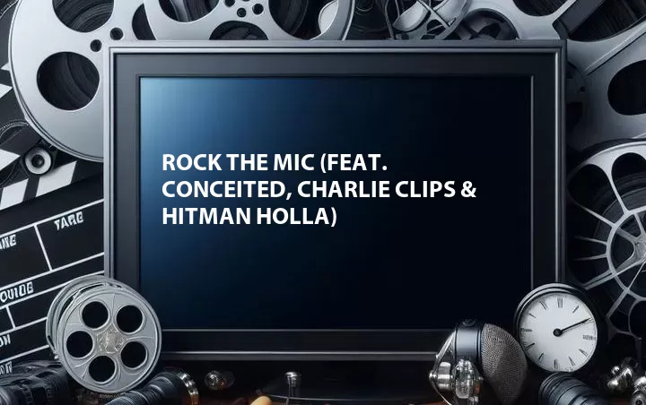Rock the Mic (Feat. Conceited, Charlie Clips & Hitman Holla)