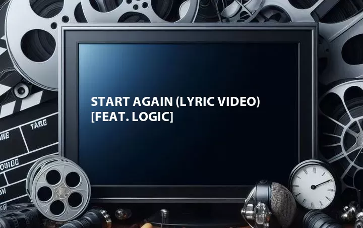 Start Again (Lyric Video) [Feat. Logic]