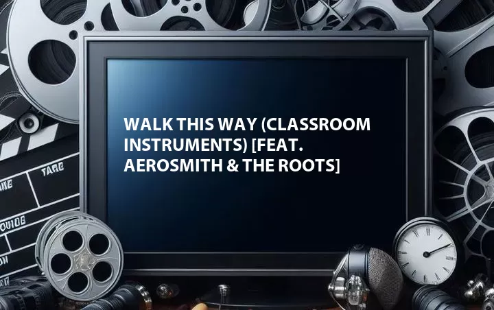 Walk This Way (Classroom Instruments) [Feat. Aerosmith & The Roots]