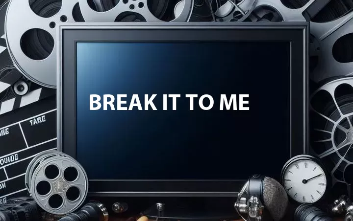 Break It to Me