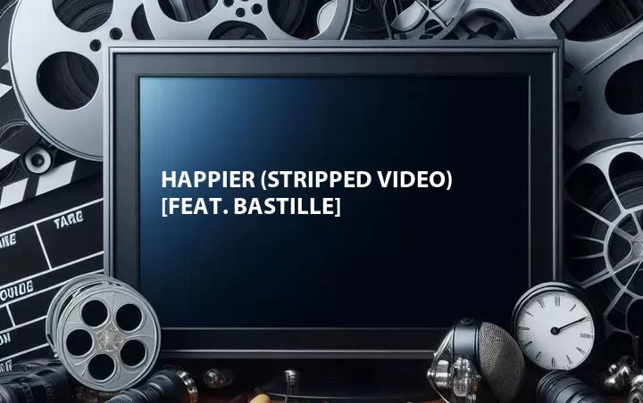Happier (Stripped Video) [Feat. Bastille]