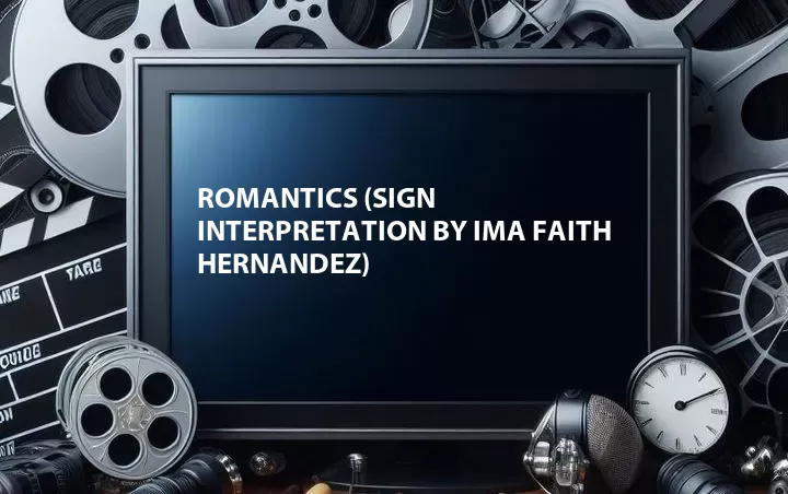 Romantics (Sign Interpretation by Ima Faith Hernandez)