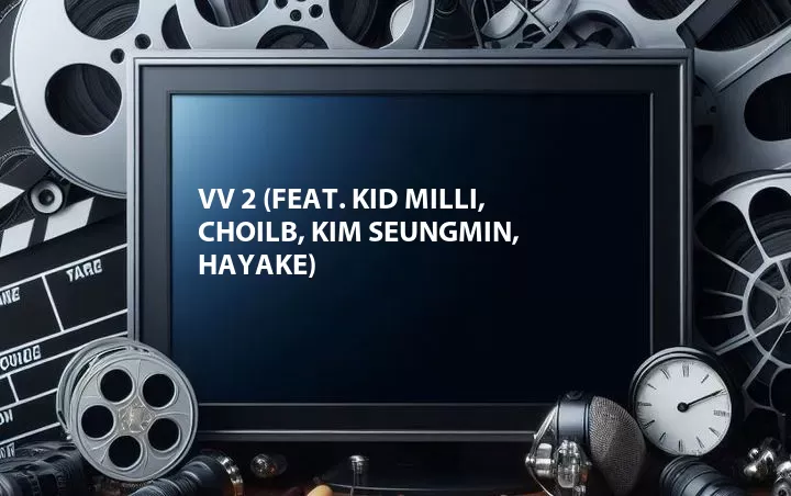 vv 2 (Feat. Kid Milli, ChoiLB, Kim Seungmin, Hayake)