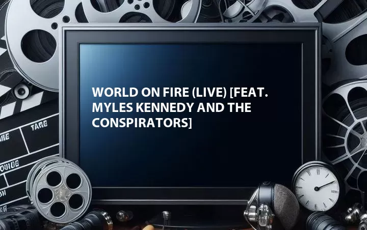 World on Fire (Live) [Feat. Myles Kennedy and the Conspirators]