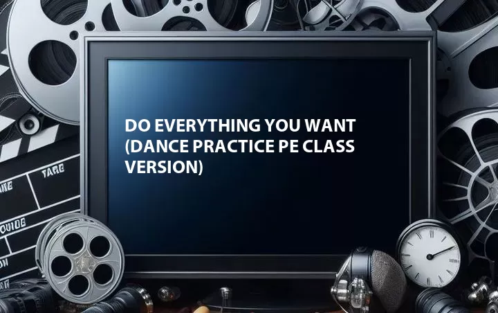 Do Everything You Want (Dance Practice PE Class Version)